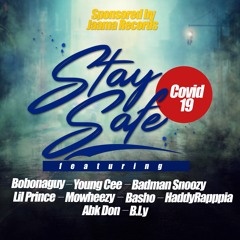 STAY SAFE FT YOUNG CEE X LIL PRINCE X BADMAN SNOOZY X MOHWEEZY X BLY X BASHO X ABK DON X HADDY RAPIA