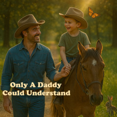 Only A Daddy Could Understand (Country)