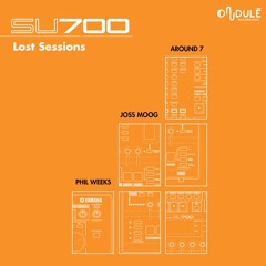 Around7/Joss Moog/Phil Weeks  -  SU700 Lost Sessions