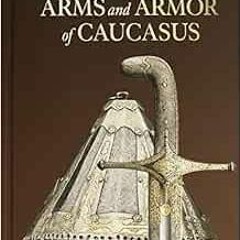 [Get] EBOOK EPUB KINDLE PDF Arms and Armor of Caucasus (English and Russian Edition) by Kirill A. Ri