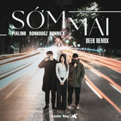 Sớm Mai - PiaLinh, Ronboogz, BONN!EX (DeeK Remix)