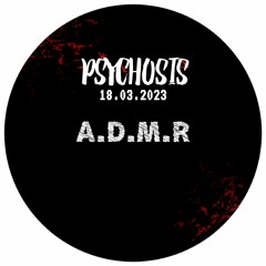 A.D.M.R @PSYCHOSIS X TECHNOPOLIS 4.0 18/03/23