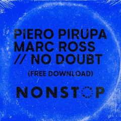FREE DOWNLOAD - Piero Pirupa, Marc Ross - No Doubt - NONSTOP