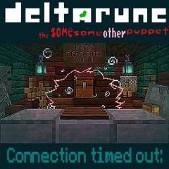 Connection timed out: - [Deltarune; The Same Same Other Puppet]