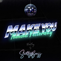 Famous Yesterday - Make You (ScottyBrajj Remix)