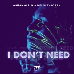 Osman Altun & Melih Aydoğan - I Don't Need (Extended Mix)
