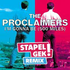 The Proclaimers - Im Gonna Be (500 Miles) [Stapelgek Remix]
