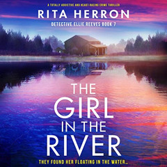 [Access] EBOOK 📮 The Girl in the River: Detective Ellie Reeves, Book 7 by  Rita Herr