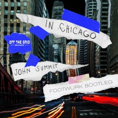 John Summit - In Chicago (FOOTWURK Bootleg)[FREE DOWNLOAD]