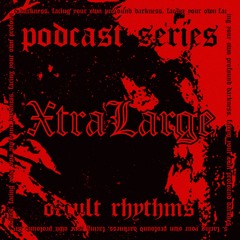 PODCAST SERIES #066 - Occult Rhythms invites : XtraLarge