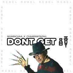 Rebel "Don't Get It" Ft. Chaarawtazah