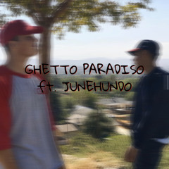 Ghetto Paradiso (feat. JUNEHUNDO) prod. naketheproducer