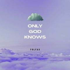 ONLY GOD KNOWS