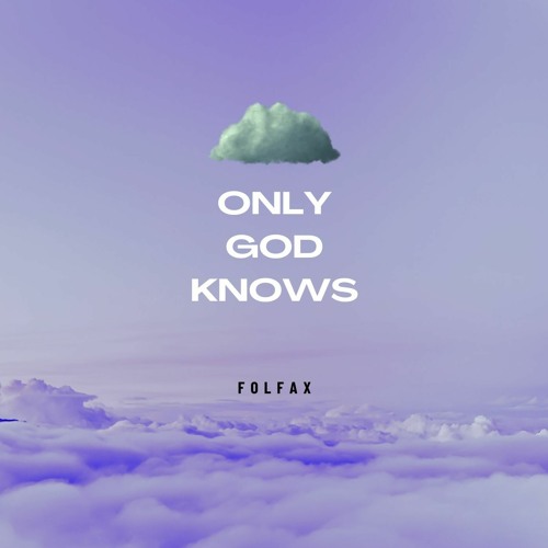 ONLY GOD KNOWS