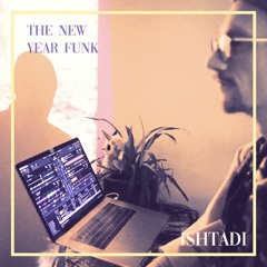 Ishtadi Mixes - The New Year Funk - 2020-2021