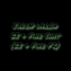 25 & Fine Shxt (25 & Fine P2)