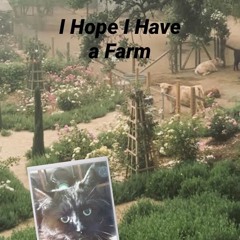 I Hope I Have A Farm