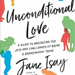 [GET] PDF EBOOK EPUB KINDLE Unconditional Love: A Guide to Navigating the Joys and Ch