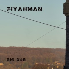 Fiyahman - Big Dub
