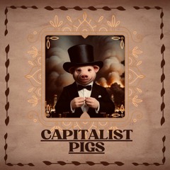 CAPITALIST PIGS