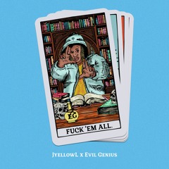 Evil Genius x JyellowL - F**K 'Em All
