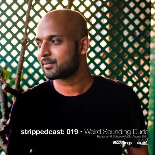 {08.2021} strippedcast 019 • Weird Sounding Dude (IND)