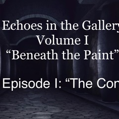 Echoes in the Gallery Vol 1 Episode1 (Full Episode) "The Con"