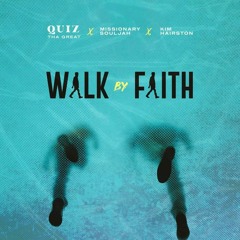 Walk By Faith - Quiz Tha Great X Missionary Souljah X Kim Hairston