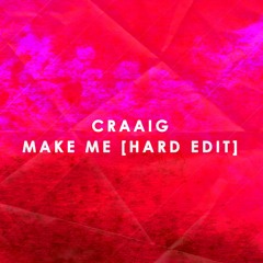 CRAAIG - Make Me [Hard Edit]