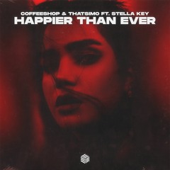 Coffeeshop & Thatsimo - Happier Than Ever (ft. Stella Key)
