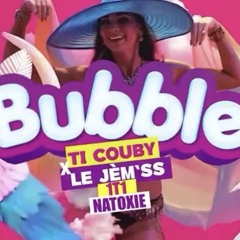 Ti Couby & @LeJemss & 1T1 Ft @NATOXIE - Bubble
