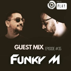 PRESS PLAY Episode#35 Guest Mix FUNKY M