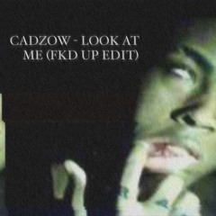 FREE DOWNLOAD: CADZOW - LOOK AT ME (FKD UP Edit)