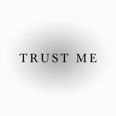 TRUST ME