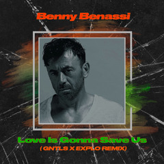 Benny Benassi  - Love Is Gonna Save Us ( GNTLS X EXPLO REMIX)