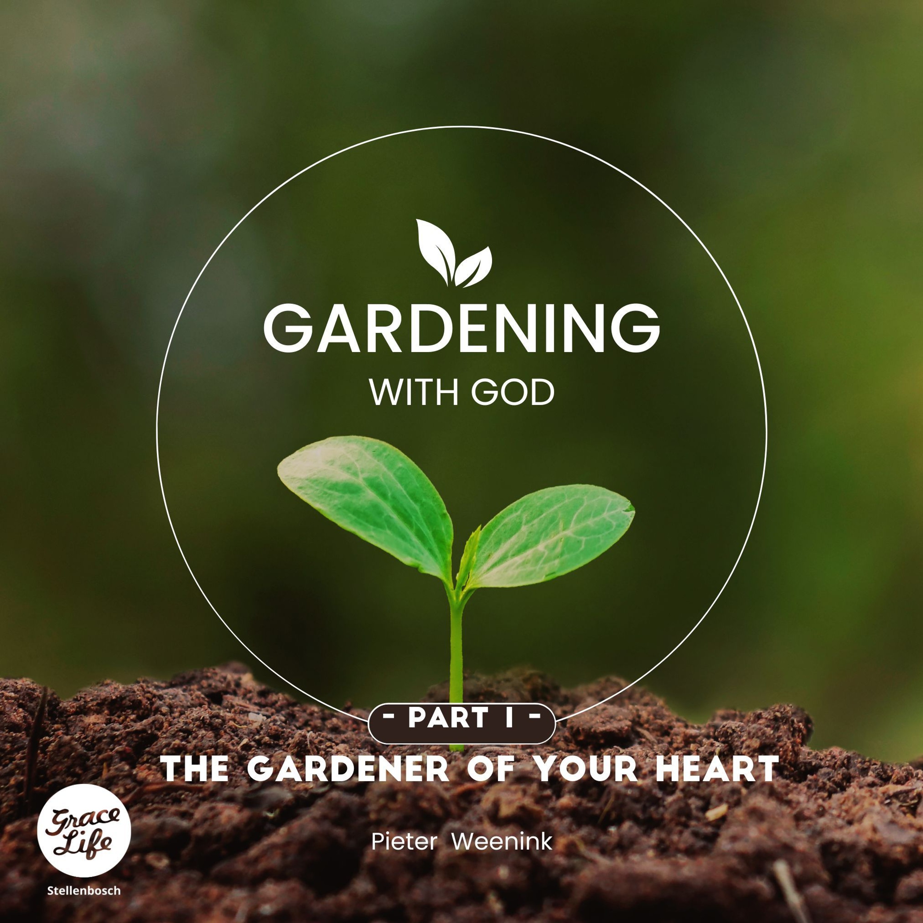 Gardening With God - Part 1 - The Gardener Of Your Heart - Pieter Weenink(Stellenbosch)