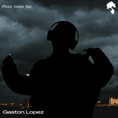 Gaston Lopez - Music Inside You (Original Mix)