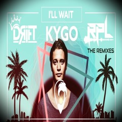 KYGO - I'LL WAIT - DRIFT & RPL (REMIX) FREE DOWNLOAD 2021