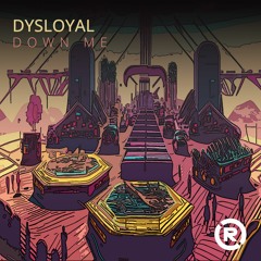 DYSLOYAL - DOWN ME