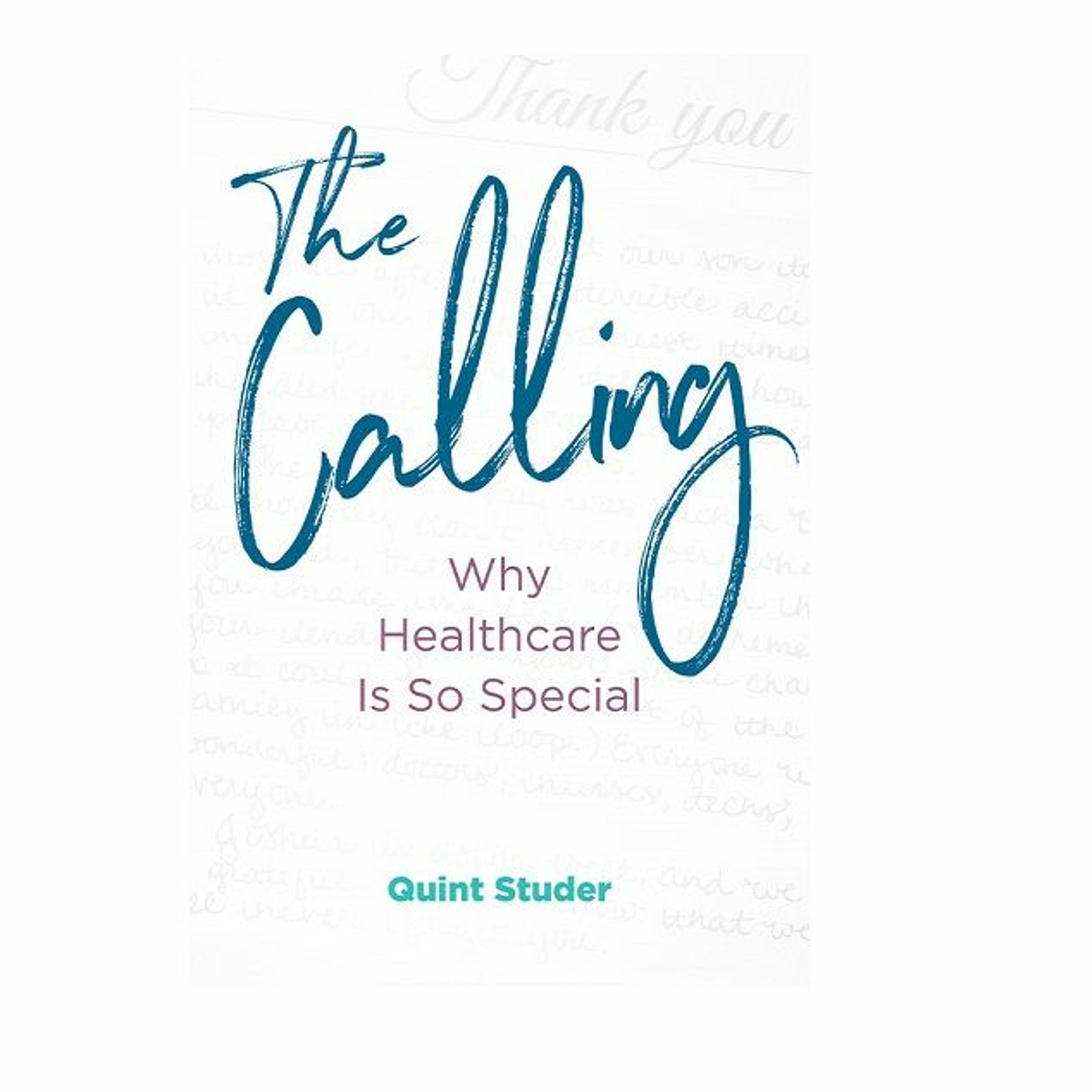 Podcast 873: The Calling:  Why Healthcare Is So Special with Quint Studer episode artwork