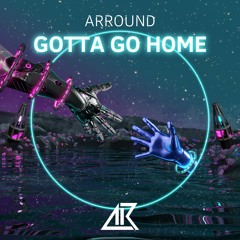 GOTTA GO HOME - OUT NOW