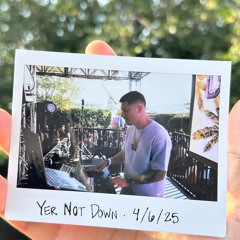 Yer Not Down - 4.6.25 - LIVE SET