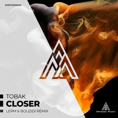 TOBAK - Closer (LERM & Bouzidi Remix) [Artessa Music]