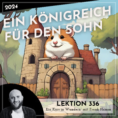Lektion 336 – Ein Königreich für den Sohn – Ein Kurs in Wundern mit Frank Hamm