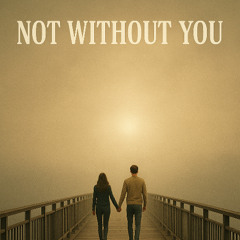 Not without you
