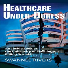 [GET] EPUB KINDLE PDF EBOOK Healthcare Under Duress: An Inside Look at the University of Washington
