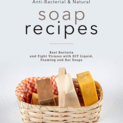 [Read] EPUB 📑 Homemade Organic, Anti-Bacterial & Natural Soap Recipes: Beat Bacteria