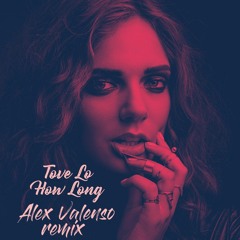 Tove Lo - How Long (Alex Valenso remix)