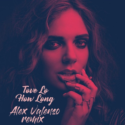 Tove Lo - How Long (Alex Valenso remix)