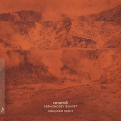 anamē - Bermondsey Bender (ANUQRAM Remix)